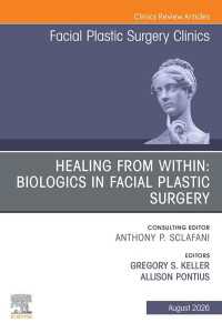 Healing from Within: Biologics in Facial Plastic Surgery, An Issue of Facial Plastic Surgery Clinics of North America : Healing from Within: Biologics in Facial Plastic Surgery, An Issue of Facial Plastic Surgery Clinics of North America, E-Book