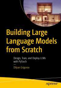 はじめから学ぶ大規模言語モデルの構築：PyTorchを用いたLLMsの設計、訓練、実装<br>Building Large Language Models from Scratch〈First Edition〉 : Design, Train, and Deploy LLMs with PyTorch