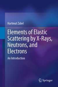 X線、中性子、電子による弾性散乱の基礎：入門テキスト<br>Elements of Elastic Scattering by X-Rays, Neutrons, and Electrons : An Introduction