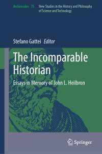比較を絶する科学史家Ｊ．Ｌ．ハイルブロン記念論文集<br>The Incomparable Historian : Essays in Memory of John L. Heilbron