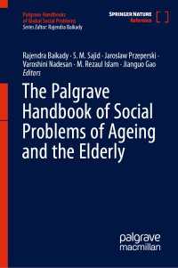 加齢と高齢者の社会問題ハンドブック<br>The Palgrave Handbook of Social Problems of Ageing and the Elderly