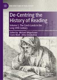 中欧の読書の歴史を脱中心化する（全２巻）第１巻：長い１９世紀のチェコ<br>De-Centring the History of Reading : Volume 1, The Czech Lands in the Long 19th Century
