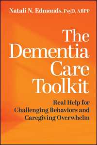 認知症介護ツールキット<br>The Dementia Care Toolkit : Real Help for Challenging Behaviors and Caregiving Overwhelm