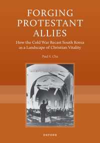 Forging Protestant Allies : How the Cold War Recast South Korea as a Landscape of Christian Vitality
