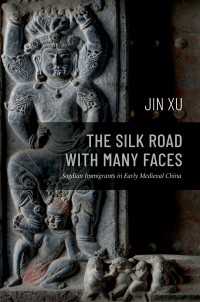 The Silk Road with Many Faces : Sogdian Immigrants in Early Medieval China