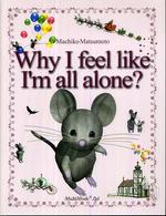 Ｗｈｙ　Ｉ　ｆｅｅｌ　ｌｉｋｅ　Ｉ’ｍ　ａｌｌ　ａｌｏｎｅ？