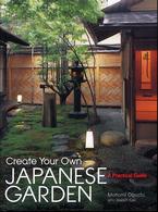 Ｃｒｅａｔｅ　ｙｏｕｒ　ｏｗｎ　Ｊａｐａｎｅｓｅ　ｇａｒｄｅｎ - Ａ　ｐｒａｃｔｉｃａｌ　ｇｕｉｄｅ　英文版