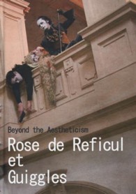 Ｒｏｓｅ　ｄｅ　Ｒｅｆｉｃｕｌ　ｅｔ　Ｇｕｉｇｇｌｅｓ - ｂｅｙｏｎｄ　ｔｈｅ　ａｅｓｔｈｅｔｉｃｉｓｍ