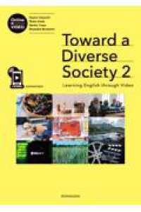 Ｔｏｗａｒｄ　ａ　Ｄｉｖｅｒｓｅ　Ｓｏｃｉｅｔｙ：Ｌｅａｒｎｉｎｇ　Ｅｎｇｌｉｓ 〈２〉 - 多様な社会を目指して：メディア動画を通して学ぶ英語